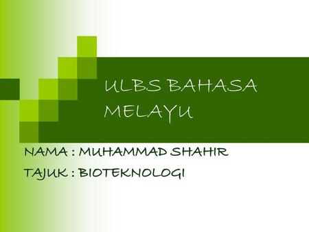 NAMA : MUHAMMAD SHAHIR TAJUK : BIOTEKNOLOGI