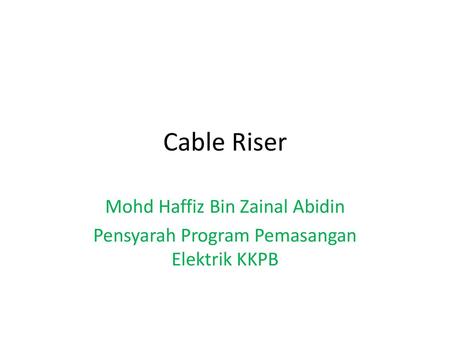 Cable Riser Mohd Haffiz Bin Zainal Abidin