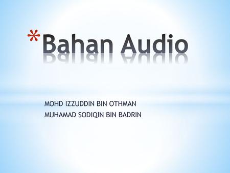 MOHD IZZUDDIN BIN OTHMAN MUHAMAD SODIQIN BIN BADRIN