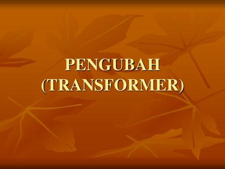 PENGUBAH (TRANSFORMER)