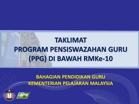 TAKLIMAT PROGRAM PENSISWAZAHAN GURU (PPG) DI BAWAH RMKe-10