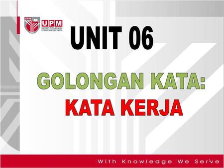 UNIT 06 GOLONGAN KATA: KATA KERJA.