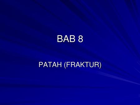 BAB 8 PATAH (FRAKTUR).