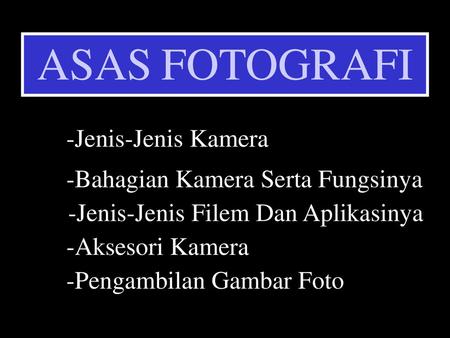 ASAS FOTOGRAFI -Jenis-Jenis Filem Dan Aplikasinya -Jenis-Jenis Kamera