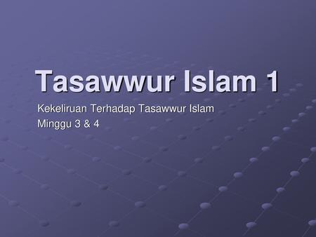 Kekeliruan Terhadap Tasawwur Islam Minggu 3 & 4