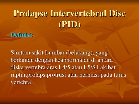 Prolapse Intervertebral Disc (PID)