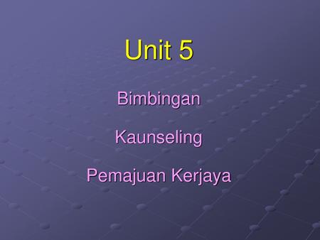 Unit 5 Bimbingan Kaunseling Pemajuan Kerjaya.