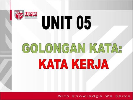 UNIT 05 GOLONGAN KATA: KATA KERJA.