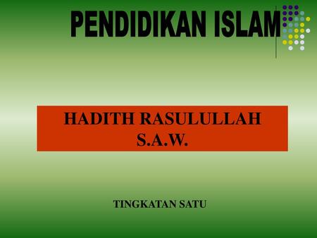 PENDIDIKAN ISLAM HADITH RASULULLAH S.A.W. TINGKATAN SATU.