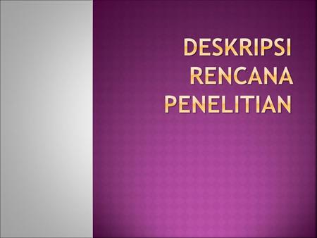 Deskripsi Rencana Penelitian