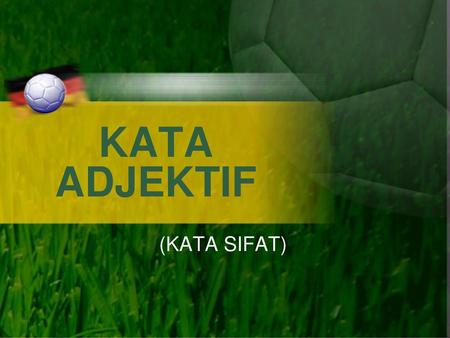 KATA ADJEKTIF (KATA SIFAT).