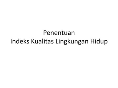 Penentuan Indeks Kualitas Lingkungan Hidup