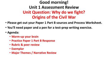 Good morning. Unit 1 Assessment Review Unit Question: Why do we fight