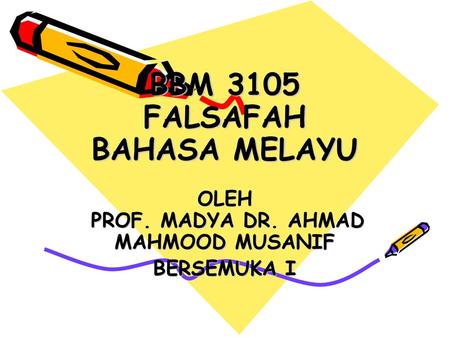 BBM 3105 FALSAFAH BAHASA MELAYU OLEH PROF. MADYA DR