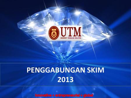 PENGGABUNGAN SKIM 2013 innovative  entrepreneurial  global.