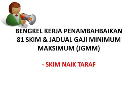 BENGKEL KERJA PENAMBAHBAIKAN 81 SKIM & JADUAL GAJI MINIMUM MAKSIMUM (JGMM) - SKIM NAIK TARAF.