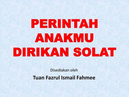 PERINTAH ANAKMU DIRIKAN SOLAT