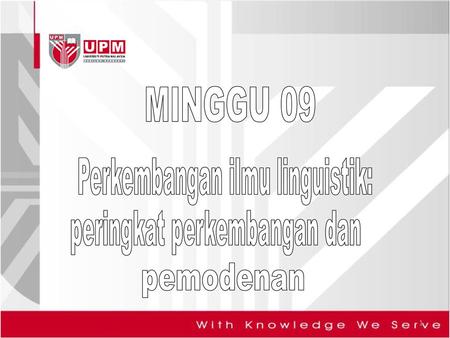 MINGGU 09 Perkembangan ilmu linguistik: peringkat perkembangan dan