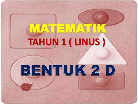 MATEMATIK TAHUN 1 ( LINUS ) BENTUK 2 D.