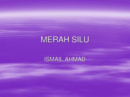 MERAH SILU ISMAIL AHMAD.