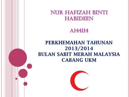 NUR HAFIZAH BINTI HABIDEEN A144114 PERKHEMAHAN TAHUNAN 2013/2014 BULAN SABIT MERAH MALAYSIA CABANG UKM.