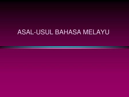 ASAL-USUL BAHASA MELAYU