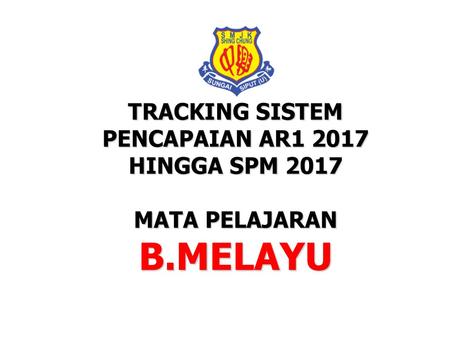 B.MELAYU TRACKING SISTEM PENCAPAIAN AR HINGGA SPM 2017