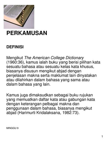 PERKAMUSAN DEFINISI Mengikut The American College Dictionary (1960:36), kamus ialah buku yang berisi pilihan kata sesuatu bahasa atau sesuatu kelas kata.