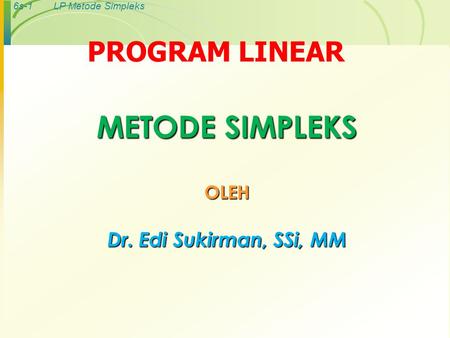 METODE SIMPLEKS OLEH Dr. Edi Sukirman, SSi, MM