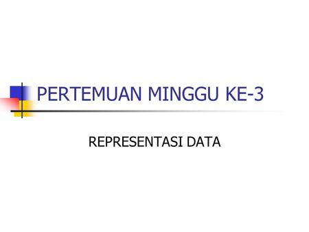 PERTEMUAN MINGGU KE-3 REPRESENTASI DATA.
