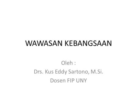 Oleh : Drs. Kus Eddy Sartono, M.Si. Dosen FIP UNY