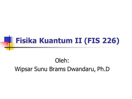 Fisika Kuantum II (FIS 226)