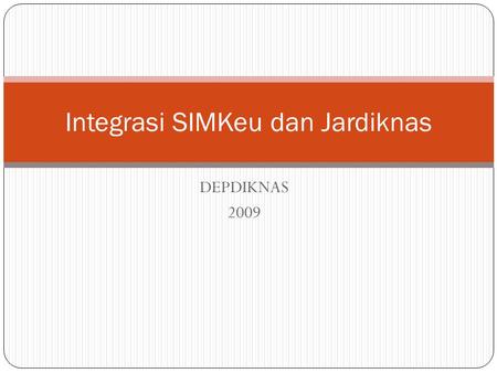 DEPDIKNAS 2009 Integrasi SIMKeu dan Jardiknas. Prasyarat SIMKeu Perangkat keras Komputer dengan perangkat komunikasi jaringan (LAN) dengan media kabel.