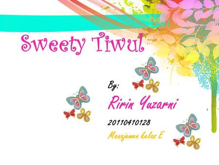 Sweety Tiwul By: Ririn Yuzarni 20110410128 Manajemen kelas E.
