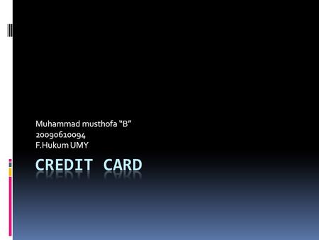 Muhammad musthofa “B” 20090610094 F.Hukum UMY. Sejarah & dEfinisi  Kartu kredit pertama kali diperkenalkan di Indonesia oleh Bank Duta yang bekerja sama.