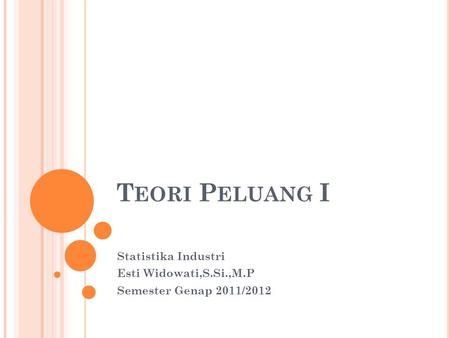 Statistika Industri Esti Widowati,S.Si.,M.P Semester Genap 2011/2012
