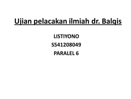 Ujian pelacakan ilmiah dr. Balqis LISTIYONO S541208049 PARALEL 6.
