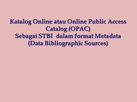 Katalog Online atau Online Public Access Catalog (OPAC)