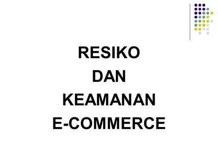 RESIKO DAN KEAMANAN E-COMMERCE