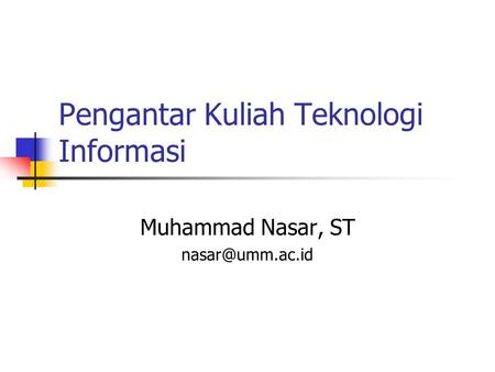 Pengantar Kuliah Teknologi Informasi Muhammad Nasar, ST