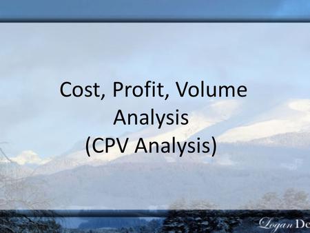 Cost, Profit, Volume Analysis (CPV Analysis)