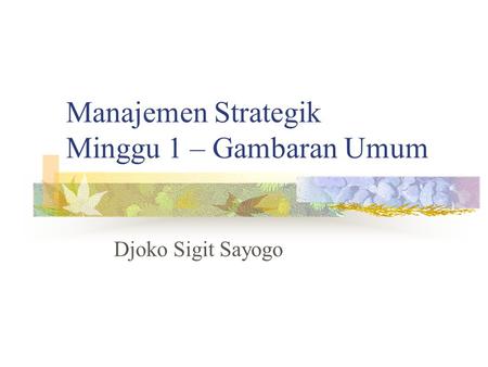 Manajemen Strategik Minggu 1 – Gambaran Umum