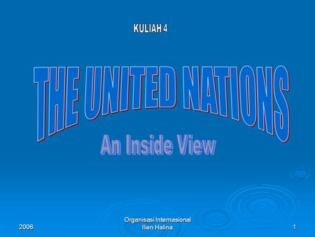 2006 Organisasi Internasional Ilien Halina1. 2006 Organisasi Internasional Ilien Halina2 Nama United Nations  Nama United Nations diciptakan oleh Presiden.