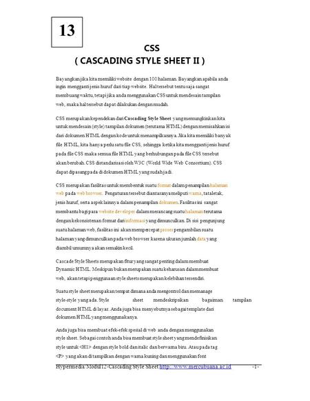13 CSS ( CASCADING STYLE SHEET II ) Bayangkan jika kita memiliki website dengan 100 halaman. Bayangkan apabila anda ingin mengganti jenis huruf dari tiap.