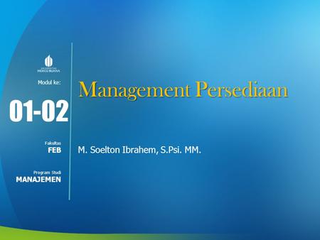 01-02 Management Persediaan M. Soelton Ibrahem, S.Psi. MM. FEB