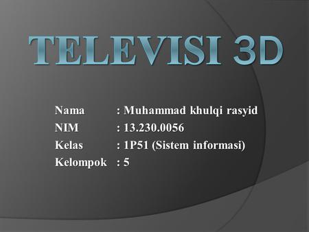 Nama: Muhammad khulqi rasyid NIM: 13.230.0056 Kelas: 1P51 (Sistem informasi) Kelompok: 5.