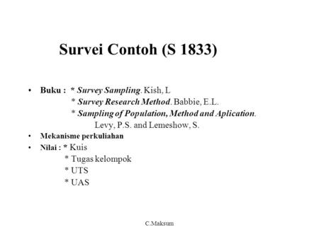 Survei Contoh (S 1833) Buku : * Survey Sampling. Kish, L