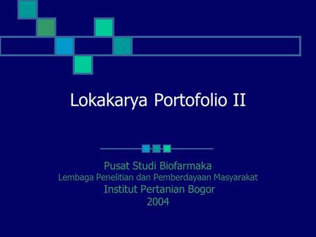 Lokakarya Portofolio II Pusat Studi Biofarmaka Lembaga Penelitian dan Pemberdayaan Masyarakat Institut Pertanian Bogor 2004.