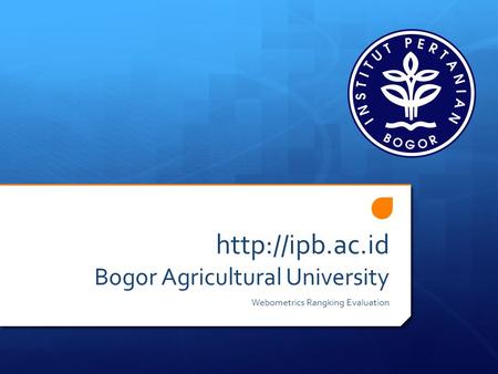 Bogor Agricultural University Webometrics Rangking Evaluation.
