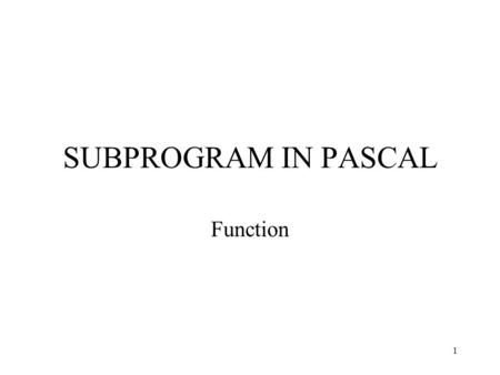 SUBPROGRAM IN PASCAL Function.